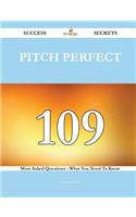 Pitch Perfect 109 Success Secrets - 109 Most Asked Questions on Pitch Perfect - What You Need to Know