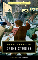 Great American Crime Stories: Lyons Press Classics