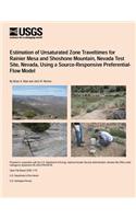 Estimation of Unsaturated Zone Traveltimes for Rainier Mesa and Shoshone Mountain, Nevada Test Site, Nevada, Using a Source-Responsive Preferential- Flow Model