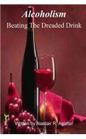 Beating the Dreaded Drink: Alcoholism