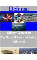 Military Operations: The Harmful Effects of Hubris Influenced(Defense)
