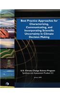 Best Practice Approaches for Characterizing, Communicating, and Incorporating Scientific Uncertainty in Climate Decision Making (SAP 5.2)