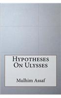 Hypotheses on Ulysses