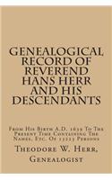 Genealogical Record of Reverend Hans Herr and His Descendants: From His Birth A.D. 1639 to the Present Time Containing the Names, Etc. of 13223 Persons