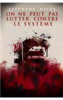 On ne peut pas lutter contre le système: (French)