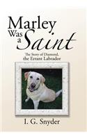 Marley Was a Saint: The Story of Diamond, the Errant Labrador