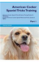 American Cocker Spaniel Tricks Training American Cocker Spaniel Tricks & Games Training Tracker & Workbook. Includes: American Cocker Spaniel Multi-Level Tricks, Games & Agility. Part 1