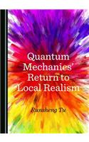 Quantum Mechanics’ Return to Local Realism