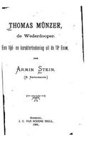 Thomas Munzer, de Wederdooper, Een Tijd- En Karakterteekening Uit de 16e Eeuw: (Dutch)