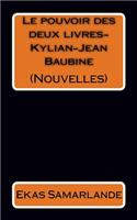 Nouvelles (Le pouvoir des deux livres-Kylian-Jean Baubine)