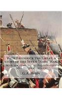 With Frederick the Great, a story of the Seven Years' War. With ten illus.