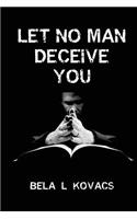 Let No Man Deceive You