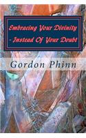 Embracing Your Divinity - Instead Of Your Doubt: (Essays in Honour of Our Evolutionary Potential)