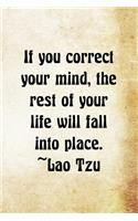 If You Correct Your Mind, The Rest Of Your Life Will Fall Into Place Lao Tzu