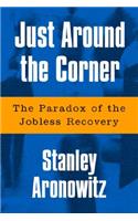 Just Around the Corner: The Paradox of the Jobless Recovery