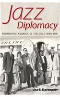 Jazz Diplomacy: Promoting America in the Cold War Era