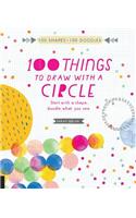 100 Things to Draw With a Circle: Start with a shape, doodle what you see.