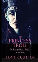 The Princess Troll: The Seattle Trolls Trilogy: Book Two(2 Seattle Trolls)