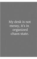 My desk is not messy, it's in organized chaos state.: Lined Notebook / Journal Funny Gift Quotes