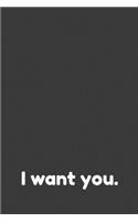 I Want You Notebook: I Want You Notebook, Blank Lined (6x9) 100 pages Journal, Organizer, Diary, Composition Notebook, Gifts for Students