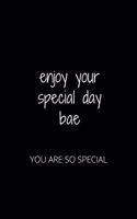 enjoy your special day bae