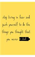 stop living in fear and push yourself to do the things you thought that you never cloud: notebook, gift, planner, quotes, journal [6x9 in - 100 page ]