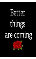 Better things are coming