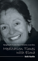 Meditation Times with Elma: Navigating the Troubles Seas of Dementia: a Love Story