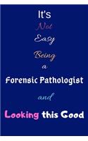 It's Not Easy Being a Forensic Pathologist and Looking This Good: Blank-Lined Journal/Notebook/Diary for Forensic Pathologists & STEM Students - Cool Birthday Present & Forensic Pathology Gift