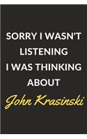 Sorry I Wasn't Listening I Was Thinking About John Krasinski: A John Krasinski Journal Notebook to Write Down Things, Take Notes, Record Plans or Keep Track of Habits (6" x 9" - 120 Pages)