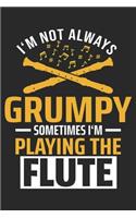 I'm Not Always Grumpy Sometimes I'm Playing The Flute