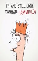 19 And Still Look Hammered!: Funny Mens Sarcastic & Insulting 19th Birthday Journal Notebook Gift - Great Alternative To A Card - With 120 lined Pages