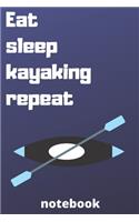 eat sleep kayaking repeat notebook: Gifts for kayaking player