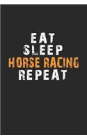 Eat Sleep Horse racing Repeat Notebook