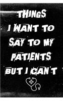 Things I Want to Say To My Patients But I Can't