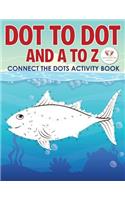 Dot to Dot and A to Z - Connect the Dots Activity Book