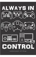 ALWAYS IN CONTROL Notebook Journal: School Homework Tracker Video Game Player Boys Gift 6x9