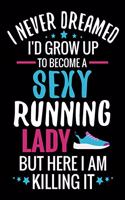 I never Dreamed I'd grow up to become a Sexy Running Lady