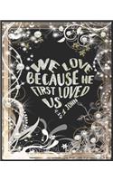 We Love Because He First Loved Us 1 John 4: 19 Sermon Journal For Women: An Inspirational Worship Diary To Record Remember And Reflect Your Journey