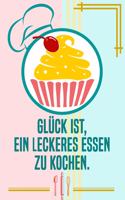 Glück ist, ein leckeres Essen zu kochen