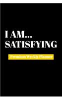 I Am Satisfying: Premium Weekly Planner