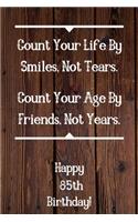 Count Your Life By Smiles, Not Tears. Happy 85th Birthday!: Count Your Life By Smiles 85th Birthday Card Quote Journal / Notebook / Diary / Greetings / Appreciation Gift (6 x 9 - 110 Blank Lined Pages)