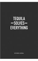 Tequila Solves Everything: A 6x9 Inch Journal Notebook Diary With A Bold Text Font Slogan On A Matte Cover and 120 Blank Lined Pages Makes A Great Alternative To A Card