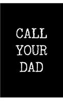 Call Your Dad: 6x9 120 Page Lined Composition Notebook Funny Gift for College Student