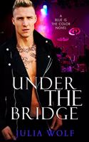 Under The Bridge: A Rock Star Romance(4 Blue Is the Color)