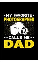 My Favorite Photographer Calls Me Dad: Birthday, Retirement, Fathers Day Gift for Photographer Dad, Lined Notebook, 6" x 9", 120 Pages