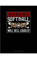 Warning! Softball Mom Will Yell Loudly!: Unruled Composition Book(706 Unruled Composition Book)