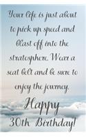Your Life Is About To Pick Up Speed And Blast Off Into The Stratosphere. Happy 30th Birthday!