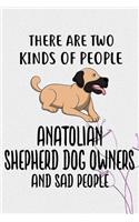 There Are Two Kinds Of People Anatolian Shepherd Owners And Sad People Notebook Journal