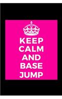 Keep Calm and Base Jump: Base Jumper - Funny Lined Journal Notebook for Her Him Bestie Friend Partner, Office Colleague Coworker Boss - Unique Birthday Present, Christmas Xm